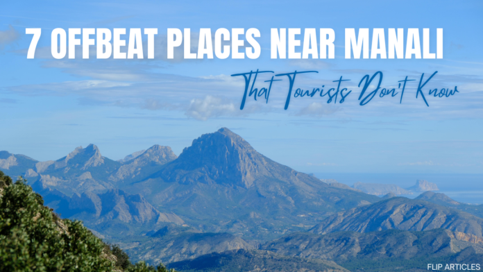 7 Offbeat Places Near Manali